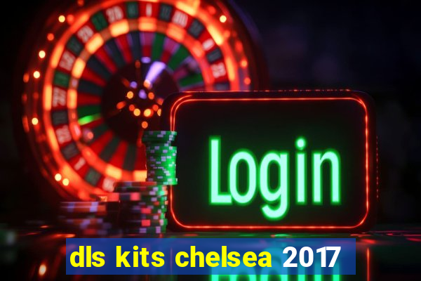 dls kits chelsea 2017